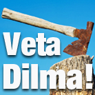 Veta Dilma!